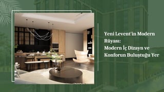 Yeni Levent'in Modern
Rüyası:
Modern İç Dizayn ve
Konforun Buluştuğu Yer
 