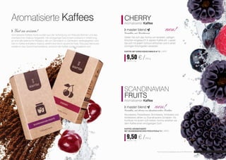 CHERRY 
Aromatisierter Kaffee 
master blend neu! 
Gemahlen, mit Kirscharoma 
Stellen Sie sich das Aroma von leckeren, saftigen 
Kirschen eingetaucht in starken Kaffee ein. Lassen 
Sie sich mit jedem Schluck erfrischen und in einen 
sonnigen Kirschgarten versetzen. 
Kaffee mit Kirschgeschmack FM | ar11 
9,50 € / 250 g 
38,00 € / 1 kg 
SCANDINAVIAN 
FRUITS 
Aromatisierter Kaffee 
master blend neu! 
Gemahlen, mit Aroma von skandinavischen Früchten 
Moosbeere, Preiselbeere, Brombeere, Himbeere und 
Moltebeere zählen zu Skandinaviens Schätzen. Als 
Konfitüre mit einem süß-herben Aroma verleihen sie 
dem Kaffee einen einzigartigen Duft! 
Kaffee aromatisiert 
mit skandinavischen frÜchten FM | ar10 
9,50 € / 250 g 
38,00 € / 1 kg 
Aromatisierte Kaffees 
Gut zu wissen! 
Aromatisierte Kaffees Aurile wurden aus der Verbindung von Robusta Bohnen und des 
orientalischen Arabica hergestellt. Der einzigartige Geschmack entstand in Anlehnung 
an eine alte italienische Rezeptur, die von Generation zu Generation weitergegeben wird. 
Der im Kaffee enthaltene Arabica verleiht eine leicht säuerliche Note, Robusta intensiviert 
wiederum das Geschmackserlebnis, wodurch der Kaffee ausdrucksstärker wird. 
20 Aurile Produkte sind Originalprodukte von FM GROUP World. 21 
 