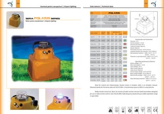 150
Balize pentru aerodromuri |
Iluminat pentru aeroporturi |
seria POLARIS series
Date tehnice | Technical data
151
CE -mark
LED
OSRAM
F
F-markClass I 230V 50Hz OutdoorIP - 67
POLARIS
Case material
Culoare
Color
Dispersers
225,0
0
R 60,00
45,00
245,00
2.8 kg
Fixture and No.
Peak
1673 1°/5° 1372
1306 1°/5° 1120
1°/5° 701
655 1°/5° 571
361 1°/5°
1116 1°/5°
344 1°/5° 301
1°/5°
1°/5°
1°/5°
360° 611
36 360° 27
71 57
1007 1°/5°
1°/5°
361 1°/5°
334 1°/5° 301
 