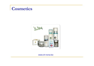 Cosmetics




            www.dr-nona.biz
 