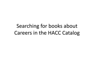 Searching for books about
Careers in the HACC Catalog
 