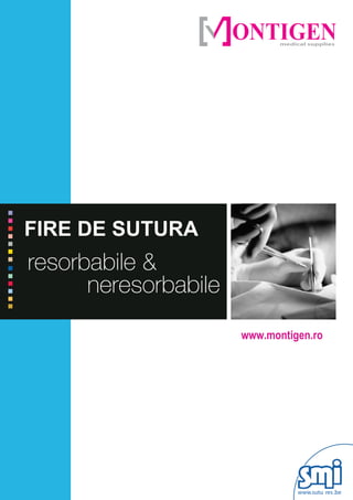 ONTIGENmedical supplies




FIRE DE SUTURA
resorbabile &
      neresorbabile
                      www.montigen.ro




                                  www.sutu res .be
 