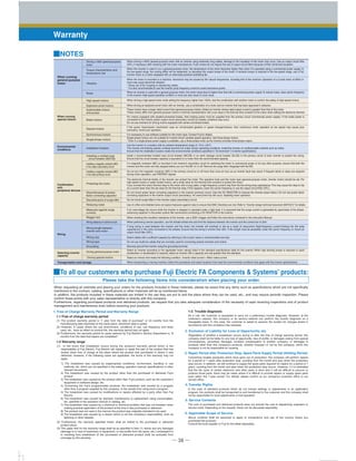 ─ 38 ─
■NOTES
Warranty
■To all our customers who purchase Fuji Electric FA Components & Systems' products:
Please take the following items into consideration when placing your order.
When requesting an estimate and placing your orders for the products included in these materials, please be aware that any items such as specifications which are not specifically
mentioned in the contract, catalog, specifications or other materials will be as mentioned below.
In addition, the products included in these materials are limited in the use they are put to and the place where they can be used, etc., and may require periodic inspection. Please
confirm these points with your sales representative or directly with this company.
Furthermore, regarding purchased products and delivered products, we request that you take adequate consideration of the necessity of rapid receiving inspections and of product
management and maintenance even before receiving your products.
(1) The product warranty period is ''1 year from the date of purchase'' or 24 months from the
manufacturing date imprinted on the name place, whichever date is earlier.
(2) However, in cases where the use environment, conditions of use, use frequency and times
used, etc., have an effect on product life, this warranty period may not apply.
(3) Furthermore, the warranty period for parts restored by Fuji Electric's Service Department is ''6
months from the date that repairs are completed.''
As a rule, the customer is requested to carry out a preliminary trouble diagnosis. However, at the
customer's request, this company or its service network can perform the trouble diagnosis on a
chargeable basis. In this case, the customer is asked to assume the burden for charges levied in
accordance with this company's fee schedule.
Regardless of whether a breakdown occurs during or after the free of charge warranty period, this
company shall not be liable for any loss of opportunity, loss of profits, or damages arising from special
circumstances, secondary damages, accident compensation to another company, or damages to
products other than this company's products, whether foreseen or not by this company, which this
company is not be responsible for causing.
1. Free of Charge Warranty Period and Warranty Range
2. Exclusion of Liability for Loss of Opportunity, etc.
Concerning models (products) which have gone out of production, this company will perform repairs
for a period of 7 years after production stop, counting from the month and year when the production
stop occurs. In addition, we will continue to supply the spare parts required for repairs for a period of 7
years, counting from the month and year when the production stop occurs. However, if it is estimated
that the life cycle of certain electronic and other parts is short and it will be difficult to procure or
produce those parts, there may be cases where it is difficult to provide repairs or supply spare parts
even within this 7-year period. For details, please confirm at our company's business office or our
service office.
3. Repair Period after Production Stop, Spare Parts Supply Period (Holding Period)
In the case of standard products which do not include settings or adjustments in an application
program, the products shall be transported to and transferred to the customer and this company shall
not be responsible for local adjustments or trial operation.
4. Transfer Rights
The cost of purchased and delivered products does not include the cost of dispatching engineers or
service costs. Depending on the request, these can be discussed separately.
5. Service Contents
Above contents shall be assumed to apply to transactions and use of the country where you
purchased the products.
Consult the local supplier or Fuji for the detail separately.
6. Applicable Scope of Service
1-1 Free of charge warranty period
(1) In the event that breakdown occurs during the product's warranty period which is the
responsibility of Fuji Electric, Fuji Electric will replace or repair the part of the product that has
broken down free of charge at the place where the product was purchased or where it was
delivered. However, if the following cases are applicable, the terms of this warranty may not
apply.
1) The breakdown was caused by inappropriate conditions, environment, handling or use
methods, etc. which are not specified in the catalog, operation manual, specifications or other
relevant documents.
2) The breakdown was caused by the product other than the purchased or delivered Fuji's
product.
3) The breakdown was caused by the product other than Fuji's product, such as the customer's
equipment or software design, etc.
4) Concerning the Fuji's programmable products, the breakdown was caused by a program
other than a program supplied by this company, or the results from using such a program.
5) The breakdown was caused by modifications or repairs affected by a party other than Fuji
Electric.
6) The breakdown was caused by improper maintenance or replacement using consumables,
etc. specified in the operation manual or catalog, etc.
7) The breakdown was caused by a chemical or technical problem that was not foreseen when
making practical application of the product at the time it was purchased or delivered.
8) The product was not used in the manner the product was originally intended to be used.
9) The breakdown was caused by a reason which is not this company's responsibility, such as
lightning or other disaster.
(2) Furthermore, the warranty specified herein shall be limited to the purchased or delivered
product alone.
(3) The upper limit for the warranty range shall be as specified in item (1) above and any damages
(damage to or loss of machinery or equipment, or lost profits from the same, etc.) consequent to
or resulting from breakdown of the purchased or delivered product shall be excluded from
coverage by this warranty.
1-2 Warranty range
1-3. Trouble diagnosis
When running
general-purpose
motor
When running
special motors
Environmental
conditions
Driving a 400V general-purpose
motor
When driving a 400V general-purpose motor with an inverter using extremely long cables, damage to the insulation of the motor may occur. Use an output circuit filter
(OFL) if necessary after checking with the motor manufacturer. Fuji's motors do not require the use of output circuit filters because of their reinforced insulation.
Torque characteristics and
temperature rise
When the inverter is used to run a general-purpose motor, the temperature of the motor becomes higher than when it is operated using a commercial power supply. In
the low-speed range, the cooling effect will be weakened, so decrease the output torque of the motor. If constant torque is required in the low-speed range, use a Fuji
inverter motor or a motor equipped with an externally powered ventilating fan.
Vibration
When the motor is mounted to a machine, resonance may be caused by the natural frequencies, including that of the machine. Operation of a 2-pole motor at 60Hz or
more may cause abnormal vibration.
* Study use of tier coupling or dampening rubber.
* It is also recommended to use the inverter jump frequency control to avoid resonance points.
Noise
High-speed motors
When an inverter is used with a general-purpose motor, the motor noise level is higher than that with a commercial power supply. To reduce noise, raise carrier frequency
of the inverter. High-speed operation at 60Hz or more can also result in more noise.
When driving a high-speed motor while setting the frequency higher than 120Hz, test the combination with another motor to confirm the safety of high-speed motors.
Explosion-proof motors When driving an explosion-proof motor with an inverter, use a combination of a motor and an inverter that has been approved in advance.
Submersible motors
and pumps
These motors have a larger rated current than general-purpose motors. Select an inverter whose rated output current is greater than that of the motor.
These motors differ from general-purpose motors in thermal characteristics. Set a low value in the thermal time constant of the motor when setting the electronic thermal
Brake motors
For motors equipped with parallel-connected brakes, their braking power must be supplied from the primary circuit (commercial power supply). If the brake power is
connected to the inverter power output circuit (secondary circuit) by mistake, problems may occur.
Do not use inverters for driving motors equipped with series-connected brakes.
Geared motors
If the power transmission mechanism uses an oil-lubricated gearbox or speed changer/reducer, then continuous motor operation at low speed may cause poor
lubrication. Avoid such operation.
Synchronous motors It is necessary to use software suitable for this motor type. Contact Fuji for details.
Single-phase motors
Single-phase motors are not suitable for inverter-driven variable speed operation. Use three-phase motors.
* Even if a single-phase power supply is available, use a three-phase motor as the inverter provides three-phase output.
Installation location
Use the inverter in a location with an ambient temperature range of -10 to +50˚C.
The inverter and braking resistor surfaces become hot under certain operating conditions. Install the inverter on nonflammable material such as metal.
Ensure that the installation location meets the environmental conditions specified in "Environment" in inverter specifications.
Installing a molded case
circuit breaker (MCCB)
Install a recommended molded case circuit breaker (MCCB) or an earth leakage circuit breaker (ELCB) in the primary circuit of each inverter to protect the wiring.
Ensure that the circuit breaker capacity is equivalent to or lower than the recommended capacity.
Installing a magnetic contactor (MC)
in the output (secondary) circuit
If a magnetic contactor (MC) is mounted in the inverter's secondary circuit for switching the motor to commercial power or for any other purpose, ensure that both the
inverter and the motor are fully stopped before you turn the MC on or off. Remove the surge killer integrated with the MC.
Combination
with
peripheral devices
Selecting inverter
capacity
Transportation and storage
Wiring
Installing a magnetic contactor (MC)
in the input (primary) circuit
Do not turn the magnetic contactor (MC) in the primary circuit on or off more than once an hour as an inverter fault may result. If frequent starts or stops are required
during motor operation, use FWD/REV signals.
Protecting the motor
Discontinuance of surge killer
The electronic thermal facility of the inverter can protect the motor. The operation level and the motor type (general-purpose motor, inverter motor) should be set. For
high-speed motors or water-cooled motors, set a small value for the thermal time constant to protect the motor.
If you connect the motor thermal relay to the motor with a long cable, a high-frequency current may flow into the wiring stray capacitance. This may cause the relay to trip
at a current lower than the set value for the thermal relay. If this happens, lower the carrier frequency or use the output circuit filter (OFL).
Discontinuance of power-
factor correcting capacitor
Do not mount power factor correcting capacitors in the inverter (primary) circuit. (Use the DC REACTOR to improve the inverter power factor.) Do not use power factor
correcting capacitors in the inverter output circuit (secondary). An overcurrent trip will occur, disabling motor operation.
Use of a filter and shielded wires are typical measures against noise to ensure that EMC Directives are met. Refer to "Inverter design technical document (MHT221)" for details.Reducing noise
Do not mount surge killers in the inverter output (secondary) circuit.
Measures against surge
currents
If an overvoltage trip occurs while the inverter is stopped or operated under a light load, it is assumed that the surge current is generated by open/close of the phase-
advancing capacitor in the power system.We recommend connecting a DC REACTOR to the inverter.
Driving general-purpose motor
Select an inverter according to the applicable motor ratings listed in the standard specifications table for the inverter. When high starting torque is required or quick
acceleration or deceleration is required, select an inverter with a capacity one size greater than the standard.
Megger test
When performing remote operation, use the twisted shield wire and limit the distance between the inverter and the control box to 20m.Wiring distance of control circuit
When checking the insulation resistance of the inverter, use a 500V megger and follow the instructions contained in the Instruction Manual.
Wiring size Select cables with a sufficient capacity by referring to the current value or recommended wire size.
Wiring type Do not use multicore cables that are normally used for connecting several inverters and motors.
Grounding Securely ground the inverter using the grounding terminal.
Driving special motors Select an inverter that meets the following condition : Inverter rated current > Motor rated current.
When transporting or storing inverters, follow the procedures and select locations that meet the environmental conditions that agree with the inverter specifications.
Wiring length between
inverter and motor
If long wiring is used between the inverter and the motor, the inverter will overheat or trip as a result of overcurrent (high-frequency current flowing into the stray
capacitance) in the wires connected to the phases. Ensure that the wiring is shorter than 50m. If this length must be exceeded, lower the carrier frequency or mount an
output circuit filter (OFL).
 