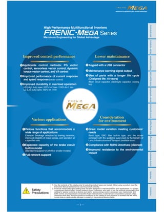Maximum Engineering for Global Advantage
CharacteristicsModelVariationsStandardSpecificationsKeypadOperationsInverterSupportLoaderBasicWiringDiagramCommonSpecificationsExternalDimensionsFunctionSettingsWarrantyVariations
─ 3 ─
Maximum Engineering for Global Advantage
Applicable control methods: PG vector
control, sensorless vector control, dynamic
torque vector control, andV/f control
Improved performance of current response
and speed response (vector control)
Improved durability in overload operation
HD (High duty) spec: 200% for 3 sec / 150% for 1 min
LD (Low duty) spec: 120% for 1 min
Improved control performance
Keypad with a USB connector
Maintenance warning signal output
Use of parts with a longer life cycle
(Designed life: 10 years)
(Main circuit capacitor, electrolytic capacitor, cooling
fan)
Lower maintainance
Various functions that accommodate a
wide range of applications
Example: Breakage detection by braking transistor,
improved reliability of brake signals, and operation at
a specified ratio
Expanded capacity of the brake circuit
built-in model
(Standard-equipped for 22kW or smaller models)
Full network support
Various applications
Great model variation meeting customers’
needs
Basic type, EMC filter built-in type, and the model
compliant with the guideline supervised by the Ministry of
Land, Infrastructure and Transport (available soon)
Compliance with RoHS Directives (planned)
Improved resistance to the environmental
impact
Consideration
for environment
Maximum Engineering for Global Advantage
High Performance Multifunctional Inverters
 