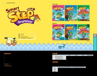 Grammar |Grammar | Smart Step Grammar
Student Book
Smart Step Grammar(Student Book) Smart Step Grammar(Workbook)
Book 1 979-11-953249-9-6 979-11-86031-01-8
Book 2 979-11-953249-8-9	 979-11-86031-02-5
Book 3 979-11-86031-00-1	 979-11-86031-03-2
ISBN
•표, 그림, 대화문과 스토리를 통해 초급자가 꼭 알아야 할 기본적인 문법 설명
•학습 이해도를 높여주는 재미있는 삽화로 학생들의 학습 흥미 자극
•일상생활을 중심으로 구성된 대화문과 스토리를 통해 문법에 대한 이해도 향상
•단계별 반복학습을 통해 문법에 대한 자신감 향상
•배운 문법을 다양하고 흥미로운 게임이나 쓰기를 통해 자연스럽게 체득
•Your Turn 게임이나 쓰기 활동 등 다양한 액티비티를 통한 그래머 학습
•Get Connected 학습한 단어와 문법사항을 실생활에 쓰이는 표현 속에서 확인
| Key Features |
Answer Key / Teacher’s Guide / Extra Exercises / Test Sheets / Vocabulary Resources
| 온라인 자료실 | www.leapnlearn.co.kr (다양한 교사용 자료 홈페이지 무료 제공)
| 각 권의 구성 |
Unit Lesson Page Workbook Page
Smart Step Grammar 1 5 15 96 64
Smart Step Grammar 2 5 15 96 64
Smart Step Grammar 3 5 15 96 64
대상	 |	초등 초급
단계	 |	1, 2, 3
Unit	|	15 Lessons(5 Units)
구성	 |	Student Book 1-3,Workbook 1-3
Workbook
※별도판매
SmartStepGrammar
3433
 