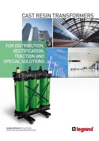 GLOBAL SPECIALIST IN ELECTRICAL
AND DIGITAL BUILDING INFRASTRUCTURE
CAST RESIN TRANSFORMERS
FORDISTRIBUTION,
RECTIFICATION,
TRACTION AND
SPECIALSOLUTIONS
 
