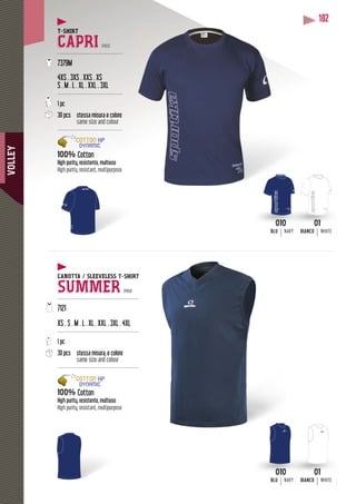 VOLLEY
102
CAPRI PRO
---------------------------------------
7379M
4XS . 3XS . XXS . XS
S . M . L . XL . XXL . 3XL
---------------------------------------
1 pc
30 pcs stessa misura e colore
same size and colour
---------------------------------------
100% Cotton
High purity, resistente, multiuso
High purity, resistant, multipurpose
010
BLU NAVY
010
BLU NAVY
01
BIANCO WHITE
01
BIANCO WHITE
CANOTTA / SLEEVELESS T-SHIRT
SUMMER PRO
-------------------------------------------------
7121
XS . S . M . L . XL . XXL . 3XL . 4XL
-------------------------------------------------
1 pc
30 pcs stessa misura, e colore
same size and colour
-------------------------------------------------
100% Cotton
High purity, resistente, multiuso
High purity, resistant, multipurpose
 