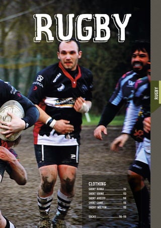 RUGBY
111111
CLOTHING
SHIRT ROMA .............................112
SHIRT UDINE ............................ 113
SHIRT AREZZO..........................114
SHIRT CORK.............................. 115
SHORT MILTON........................ 115
SOCKS ..................................116-119
RUGBY
 