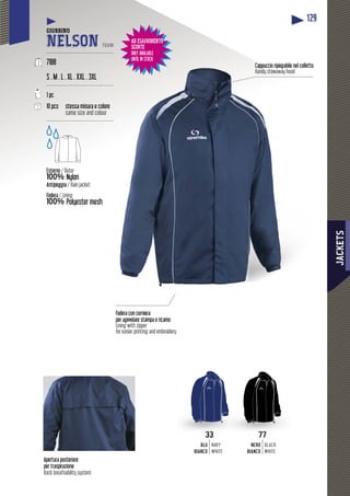JACKETS
129
Fodera con cerniera
per agevolare stampa e ricamo
Lining with zipper
for easier printing and embroidery
Apertura posteriore
per traspirazione
Back breathability system
GIUBBINO
NELSON TEAM
-----------------------------------------
7188
S . M . L . XL . XXL . 3XL
------------------------------------------
1 pc
10 pcs stessa misura e coolore
same size and colour
------------------------------------------
Esterno / Outer
100% Nylon
Antipioggia / Rain jacket
Fodera / Lining
00%100% Polyester mesh
gg
AD ESAURIMENTO
SCORTE
ONLY AVAILABLE
UNTIL IN STOCK
ppuccio ripiegabile nel collettoCappucci
Handy stowaway hood
33
BLU
BIANCO
NAVY
WHITE
77
NERO
BIANCO
BLACK
WHITE
 