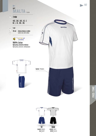 FREE-TIME
147
51
BIANCOBIANCO
BLU
WHITE
NAVY
668
GRIGIOGRIGIO
NERO
GREY
BLACK
SET
MALTA TEAM
---------------------------------------------
7346M
4XS . 3XS . XXS . XS . S
M . L . XL . XXL . 3XL
---------------------------------------------
1 set
30 set stessa misura e colore
same size and colour
---------------------------------------------
100% Cotton
High purity, resistente multiuso
High purity, resistant, multipurpose
Taasche / Pockets
 