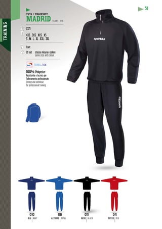 TRAINING
58
04
ROSSO RED
08
AZZURRO ROYAL
011
NERO BLACK
010
BLU NAVY
TUTA / TRACKSUIT
MADRID TEAM - V16
-------------------------------------------------
7371
4XS . 3XS . XXS . XS
S . M . L . XL . XXL . 3XL
-------------------------------------------------
1 set
20 set stessa misura e colore
same size and colour
---------------------------------------------
100% Polyester
Resistente e tecnico per
l’allenamento professionale
Strong and technical
for professional training
011010 0408
 