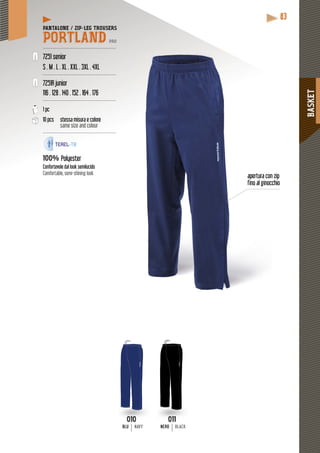 BASKET
83
PANTALONE / ZIP-LEG TROUSERS
PORTLAND PRO
-------------------------------------------------
7251 senior
S . M . L . XL . XXL . 3XL . 4XL
-------------------------------------------------
7251R junior
116 . 128 . 140 . 152 . 164 . 176
-------------------------------------------------
1 pc
10 pcs stessa misura e colore
same size and colour
-------------------------------------------------
100% Polyester
cidoConfortevole dal look semilucido
Comfortable, semi-shining look
zipapertura con
chiofino al ginocc
010
BLU NAVY
011
NERO BLACK
 