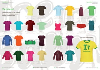 Spreadshirt Kollektion                                                                                                                                                                                                                                          Spreadshirt Kollektion
Sommer 2011                                                                                                                                                                                                                                                                         Sommer 2011




Delicious!
Strahlende Farben für den Sommer:
So bunt und lecker, dass man sie
beinahe schmecken kann.
                                                                        Frauen T-Shirt von American Apparel             Frauen Girlieshirt                Männer Poloshirt klassisch          Männer Slim Fit T-Shirt                 Kochschürze               Frauen T-Shirt von American Apparel
                                                                                Produktfarbe: Lemon                  Produktfarbe: Chocolate                Produktfarbe: Sky Blue             Produktfarbe: Eigelb             Produktfarbe: Bordeaux                Produktfarbe: Grasgrün
                                                                           erhältlich in 14 weiteren Farben       erhältlich in 7 weiteren Farben       erhältlich in 5 weiteren Farben   erhältlich in 14 weiteren Farben   erhältlich in 6 weiteren Farben      erhältlich in 14 weiteren Farben




Frauen T-Shirt von American Apparel      Kinder T-Shirt klassisch       Männer T-Shirt von American Apparel                Baby T-Shirt                     Frauen Spaghetti Top              Männer Slim Fit T-Shirt              Frauen Hotpants                Frauen Schulterfreies Tank Top
      Produktfarbe: Rasperry               Produktfarbe: Cyan                 Produktfarbe: Cranberry                  Produktfarbe: Mint                     Produktfarbe: Pink                Produktfarbe: Olive                Produktfarbe: Rot                   Produktfarbe: Petrol
  erhältlich in 14 weiteren Farben    erhältlich in 9 weiteren Farben     erhältlich in 16 weiteren Farben        erhältlich in 4 weiteren Farben       erhältlich in 5 weiteren Farben   erhältlich in 14 weiteren Farben   erhältlich in 3 weiteren Farben      erhältlich in 4 weiteren Farben




                                                                                                                                                                                                                                        Und Deine Lieblingsfarbe?




     Männer Kapuzenpullover              Frauen T-Shirt klassisch                   Sporttasche                  Frauen T-Shirt mit U-Ausschnitt           Frauen Langarm-V-Shirt          Frauen T-Shirt atmungsaktiv
     Produktfarbe: Königsblau           Produktfarbe: Goldorange            Produktfarbe: Smaragdgrün                 Produktfarbe: Pﬂaume                  Produktfarbe: Pistazie          Produktfarbe: Traubensaft
  erhältlich in 8 weiteren Farben     erhältlich in 7 weiteren Farben      erhältlich in 3 weiteren Farben        erhältlich in 3 weiteren Farben       erhältlich in 4 weiteren Farben   erhältlich in 2 weiteren Farben



                                                                                                                                                                                                                                                  Waldmeister




      Kinder Kapuzenpullover            Männer Übergrößenshirt            Frauen T-Shirt mit V-Ausschnitt     Männer Bio-Shirt von American Apparel   Kapuzenjacke von American Apparel      Männer T-Shirt klassisch
       Produktfarbe: Sorbet              Produktfarbe: Forstgrün              Produktfarbe: Fuchsiarot               Produktfarbe: Dijonsenf             Produktfarbe: Maronenbraun           Produktfarbe: Divablau                                 Männer Kontrast-Shirt
  erhältlich in 6 weiteren Farben     erhältlich in 4 weiteren Farben      erhältlich in 2 weiteren Farben        erhältlich in 2 weiteren Farben       erhältlich in 7 weiteren Farben   erhältlich in 18 weiteren Farben         Produktfarbe: Gelb/Grün, erhältlich in 6 weiteren Farben




32 | Farben für den Sommer!                                                                              Und Deine Lieblingsfarbe?                             www.spreadshirt.de                                                                              Farben für den Sommer! | 33
 