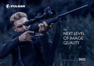 www.pulsar-vision.com 2022
The
NEXT LEVEL
OF IMAGE
QUALITY
 