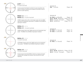 T
E
C
H
N
I
C
A
L
L R T
I l l u m i n a t e d
M O A
AVA I L A B L E O N
A dual purpose illuminated mil-reticle for quick acquisition and
general -purpose shooting with windage and elevation hold off
points for bullet trajectory.
FFP
FIRST FOCAL PLANE
S 6 1 - 6 x 2 4 P a g e 3 0
M O A - 3
M O A - 3
M O A
AVA I L A B L E O N
A MOA ranging reticle with 2 MOA spacing at its designated index
power. The MOA-3 has 30 MOA of spacing for holdover. S - T A C 4 - 2 0 x 5 0
S - T A C 3 - 1 6 x 4 2
P a g e 1 5
P a g e 1 4
M O A - 5
I l l u m i n a t e d
M O A
AVA I L A B L E O N
A FFP MOA ranging reticle with 2 MOA spacing at its designated
index power. The MOA-5 has 50 MOA of spacing for holdover.
FFP
FIRST FOCAL PLANE
S - T A C 3 - 1 6 x 4 2 P a g e 1 4
M O A - H
I l l u m i n a t e d
M O A AVA I L A B L E O N
A dual purpose illuminated MOA-2-reticle for ranging and target
shooting with windage and elevation hold off points for bullet
trajectory.
FFP
FIRST FOCAL PLANE
S I I I F i e l d T a r g e t
S I I I P L R S E R I E S
P a g e 2 0
P a g e 2 3 - 2 5
M O A - 2
M O A - 2 I l l u m i n a t e d
I l l u m i n a t e d
M O A AVA I L A B L E O N
A MOA ranging reticle with an illuminated center dot and 2 MOA
spacing at its designated index power. The MOA-2 has 20 MOA of
spacing for holdover.
S I I I S E R I E S
S I I I F i e l d T a r g e t
P a g e 1 7 - 1 9
P a g e 2 0
S I I I P L R S E R I E S P a g e 2 3 - 2 5
S - T A C 4 - 2 0 x 5 0 P a g e 1 5
S i g h t r o n . c o m 4 3
 