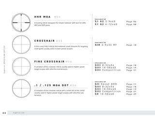 AVA I L A B L E O N
AVA I L A B L E O N
AVA I L A B L E O N
AVA I L A B L E O N
A hunting reticle designed for simple holdover with bars for 300,
400 and 500 yards.
A thin cross hatch reticle that subtends small amounts for targeting
small game usually used in lower power scopes.
A variation of the crosshair reticle usually used in higher power
target scopes with ultra-fine sub-tensions.
A variation of the crosshair reticle with a small dot at the center
usually used in higher power target scopes with ultra-fine sub-
tensions
. 1 / . 1 2 5 M O A D O T
C R O S S H A I R
F I N E C R O S S H A I R
M O A
M O A
M O A
M O A
P a g e 0 6
S 1 G 2 3 - 9 x 4 0
P a g e 0 8
S 1 G 2 4 - 1 2 x 4 0
P a g e 1 0
P a g e 1 1
P a g e 1 8
P a g e 1 9
S I H 3 - 9 x 3 2 R F
S I I 3 6 x 4 2 B R D
S I I I 8 - 3 2 x 5 6
S I I I 1 0 - 5 0 x 6 0
P a g e 1 8
P a g e 1 9
P a g e 2 1
S I I I 8 - 3 2 x 5 6
S I I I 1 0 - 5 0 x 6 0
S I I I C o m p e t i t i o n
P a g e 2 1
P a g e 2 7
S I I I C o m p e t i t i o n
S V 1 0 - 5 0 x 6 0
H H R M O A
4 6
S
i
g
h
t
r
o
n
P
R
E
C
I
S
I
O
N
O
P
T
I
C
S
S i g h t r o n . c o m
 