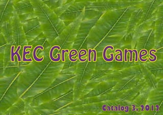 KEC Green Games

         Catalog 3, 2012
 