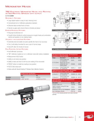 762 Electronic Micrometer Heads with Standard Inch
Graduations on Shell and Thimble
Range Description* Cat. No. EDP
0-1/0-25mm
Friction thimble, lock
nut, carbide face
762XFL 65058
Ratchet stop, lock nut,
carbide face, non-
rotating spindle
762NXRL 65060
0-2/0-50mm
Friction thimble, lock
nut, carbide face
762XFL-2 65062
762M Electronic Micrometer Heads with Standard
Millimeter Graduations on Shell and Thimble
0-25mm/0-1
Friction thimble, lock
nut, carbide face
762MEXFL-25 66077
0-50mm/0-2
Friction thimble, lock
nut, carbide face
762MEXFL-50 66137
Cable Information for 762 and 762M Electronic
Micrometer Heads
Description Part No. EDP
Computer cable to PC 733SCKB 69888
Cable to computer running SPC Data
Collection Software
733SCU 69898
Connection to 7612 or 7613 Multiplexier 733SCM 69893
One 3-Volt Battery CR2450 PT61120 65446
*1/2 (12.7mm) clamping diameter sent unless otherwise
specified.
762 Micrometer Specifications
Inch mm
Resolution .00005 0.001mm
Accuracy ±.0001 per Inch ±0.003mm per 25mm
762 Electronic Micrometer Heads with Rotating
or Non-Rotating Spindles (with output)
0-2/0-50MM
Readability Features
•	 Large digital readout is easy to read, reducing errors
•	 Conventional inch or millimeter graduations standard
•	 Attractive black wrinkle finish on frame
•	 Starrett no-glare satin chrome finish on thimble and sleeve
Ease-of-Handling Features
•	 Ring-type knurled lock nut
•	 Smooth friction thimble for uniform pressure on regular heads and combination
ratchet and speeder on non-rotating heads
Accuracy and Long-Life Features
•	 Extremely hard and stable one-piece spindle (the heart of our accuracy)
•	 One 3-volt battery furnished for over a year of normal usage
•	 Auto OFF after 30 minutes of nonuse
Full-Function Action Features
•	 Inch/millimeter conversion
•	 ME millimeter models turn on in millimeter mode after battery installation
•	 Measurement HOLD button
•	 Ability to zero tool at any position
•	 Ability to retain and return to the true zero reading of the micrometer
•	 PRESET button to install any reading at any position
•	 RS232 data output port
•	 Works well with Starrett DataSure®
Wireless Data Collection Systems
.250
(6.35)
.4999
.4994
3/4
(19)
3/4
(19)
1-1/2
(38)
1-7/8
(48)
6-3/16
(157)
3/4
(19)
7/8
(22)
1-5/8
(41)
1-3/4
(44)
2-3/16
(56)
2-9/32
(58)
1-1/4
(32)
12.000
or
12.700
+.000
-.007
( )
0-1 (0-25mm) dimensions
.250
(6.35)
3/4
(19)
3/4
(19)
1-1/2
(38)
1-7/8
(48)
8-3/64
(204)
3/4
(19)
7/8
(22)
1-5/8
(41)
2-3/16
(56)
3-5/32
(80)
2-1/4
(57)
.4999
.4994
1-3/4
(44)
12.000
or
12.700
+.000
-.007
( )
0-2 (0-50mm) dimensions
Micrometer Heads
69
Check out our website for interactive features at starrett.com
M
icrometers
 