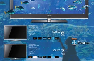 • Ultra Slim: 36 mm
• Diseño: Titanium
• Resolución: 1920 x 1080p
• Real Black Filter
• 3D HyperReal Engine
• HDMI: 4 (1.4)
• Energy Star 4.0
• Samsung Smart TV
       50”, 63”




• Ultra Slim: 36 mm
• Resolución: 1920 x 1080p
• Diseño: ToC
• 3D HyperReal Engine
• DLNA Wireless (Adaptador)
• HDMI: 4 (1.4)
• Energy Star 4.0
• Samsung Smart TV
       50”, 63”
 