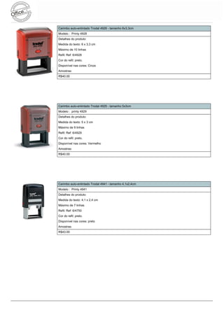 Carimbo auto-entintado Trodat 4928 - tamanho 6x3,3cm
Modelo : Printy 4928
Detalhes do produto:
Medida do texto: 6 x 3,3 cm
Máximo de 10 linhas
Refil: Ref: 6/4928
Cor do refil: preto.
Disponível nas cores: Cinza
Amostras:
R$40.00




Carimbo auto-entintado Trodat 4929 - tamanho 5x3cm
Modelo : printy 4929
Detalhes do produto:
Medida do texto: 5 x 3 cm
Máximo de 9 linhas
Refil: Ref: 6/4929
Cor do refil: preto.
Disponível nas cores: Vermelho
Amostras:
R$40.00




Carimbo auto-entintado Trodat 4941 - tamanho 4,1x2,4cm
Modelo : Printy 4941
Detalhes do produto:
Medida do texto: 4,1 x 2,4 cm
Máximo de 7 linhas
Refil: Ref: 6/4750
Cor do refil: preto.
Disponível nas cores: preto
Amostras:
R$43.00
 