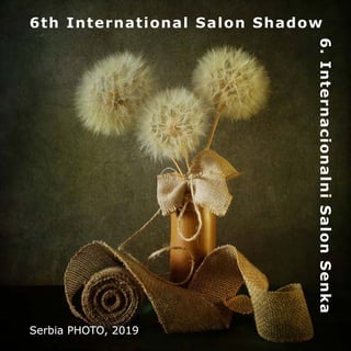 6th International Salon Shadow
6.InternacionalniSalonSenka
Serbia PHOTO, 2019
 