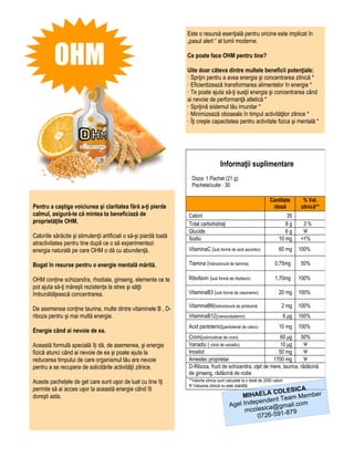 Este o resursă esenţială pentru oricine este implicat în



          OHM
                                                                     „pasul alert “ al lumii moderne.

                                                                     Ce poate face OHM pentru tine?

                                                                     Uite doar câteva dintre multele beneficii potenţiale:
                                                                     · Sprijin pentru a avea energia şi concentrarea zilnică *
                                                                     · Eficientizează transformarea alimentelor în energie *
                                                                     · Te poate ajuta să-ţi susţii energia şi concentrarea când
                                                                     ai nevoie de performanţă atletică *
                                                                     · Sprijină sistemul tău imunitar *
                                                                     · Minimizează oboseala în timpul activităţilor zilnice *
                                                                     · Îţi creşte capacitatea pentru activitate fizica şi mentală *




                                                                                         Informaţii suplimentare
                                                                       Doza: 1 Pachet (21 g)
                                                                       Pachete/cutie : 30

                                                                                                                        Cantitate           % Val.
Pentru a caştiga voiciunea şi claritatea fără a-ţi pierde                                                                /doză             zilnică**
calmul, asigură-te că mintea ta beneficiază de                       Calorii                                                     35
proprietăţile OHM.                                                   Total carbohidraţi                                          8g         3%
                                                                     Glucide                                                     6g         Ψ
Caloriile sărăcite şi stimulenţii artificiali o să-şi piardă toată   Sodiu                                                    10 mg        <1%
atractivitatea pentru tine după ce o să experimentezi
energia naturală pe care OHM o dă cu abundenţă.                      VitaminaC (sub formă de acid ascorbic)                   60 mg        100%

Bogat în resurse pentru o energie mentală mărită.                    Tiamina (hidroclorură de tiamina)                      0,75mg         50%

OHM conține schizandra, rhodiala, ginseng, elemente ce te            Ribofavin (sub formă de ribofavin)                     1,70mg         100%
pot ajuta să-ţi măreşti rezistența la stres şi săţți
îmbunătăţească concentrarea.                                         VitaminaB3 (sub formă de niacinamic)                     20 mg        100%

                                                                     VitaminaB6(hidroclorură de piridoxină                      2 mg       100%
De asemenea conţine taurina, multe dintre vitaminele B , D-
riboza pentru şi mai multă energie.                                  VitaminaB12(cianocobalamin)                                    6 μg   100%
                                                                     Acid pantotenic(pantotenat de calciu)                    10 mg        100%
Energie când ai nevoie de ea.
                                                                     Crom(polinicotinat de crom)                60 μg      50%
Această formulă specială îți dă, de asemenea, şi energie             Vanadiu ( citrat de vanadiu)               10 μg        Ψ
fizică atunci când ai nevoie de ea şi poate ajuta la                 Inositol                                  50 mg         Ψ
reducerea timpului de care organismul tău are nevoie                 Amestec proprietar                      1700 mg         Ψ
pentru a se recupera de solicitările activităţii zilnice.            D-Riboza, fruct de schizandra, oţet de mere, taurina, rădăcină
                                                                     de ginseng, rădăcină de rodie
Aceste pachețele de gel care sunt uşor de luat cu tine îţi           **Valorile zilnice sunt calculate la o dietă de 2000 calorii
                                                                     Ψ Valoarea zilnică nu este stabilită
permite să ai acces uşor la această energie când îti                                                          OLESICA
doreşti asta.                                                                                      M IHAELA C eam Member
                                                                                                       pendent T
                                                                                              Agel Inde ica@gmail.com
                                                                                                    mcoles       -879
                                                                                                        0726-591
 