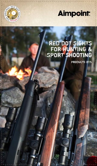 PRODUCTS 2015
RED DOT SIGHTS
FOR HUNTING &
SPORT Shooting
 