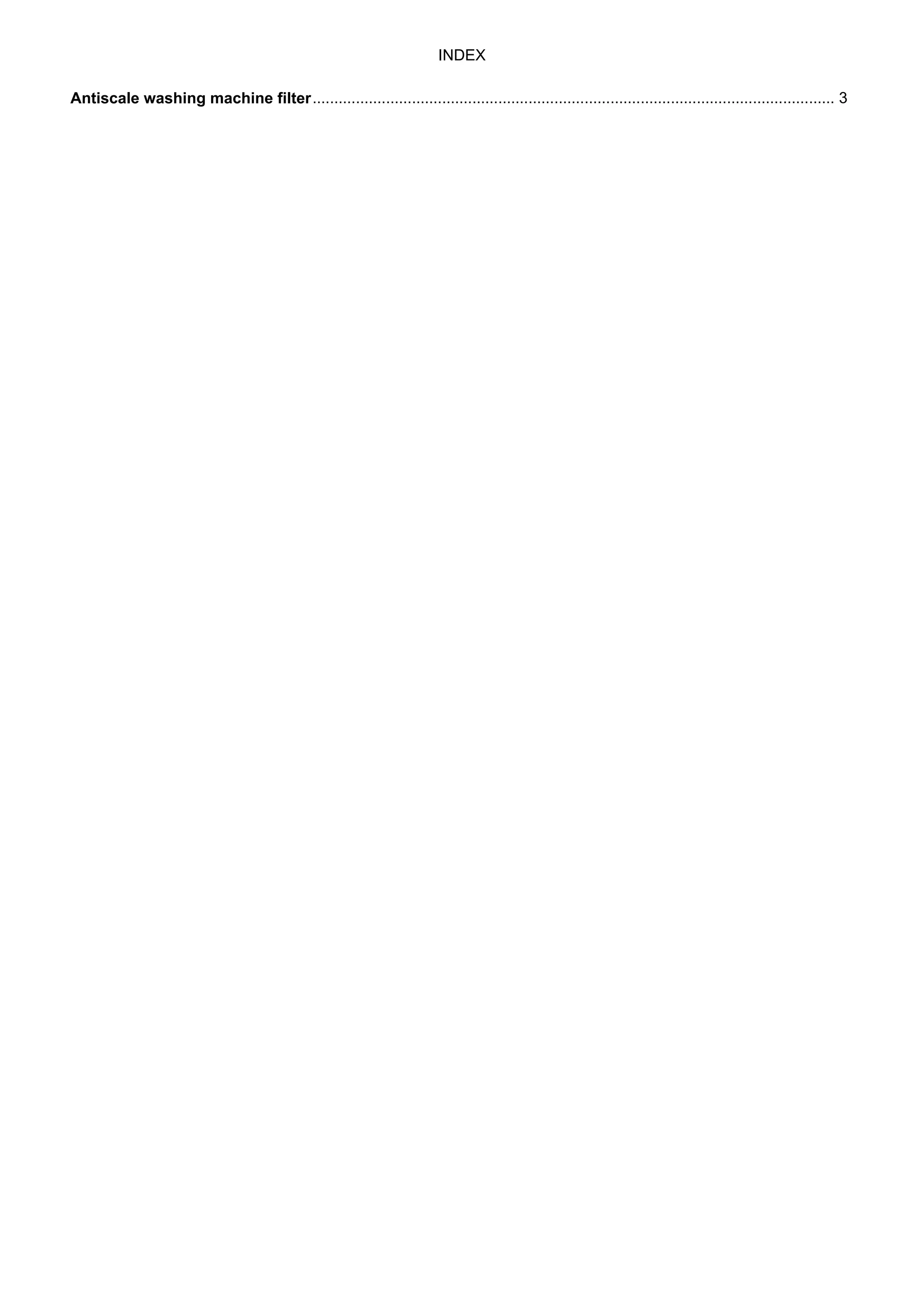 INDEX
Antiscale washing machine filter......................................................................................................................... 3