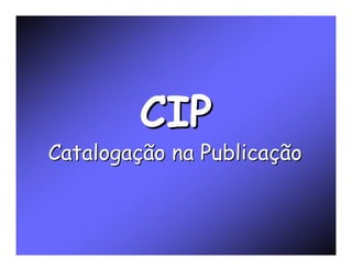 CIP
Catalogação na Publicação