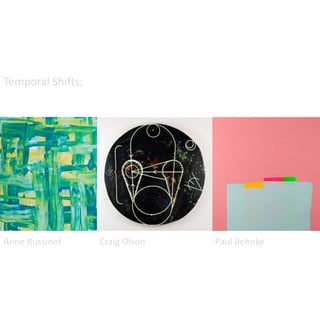 Temporal Shifts:




Anne Russinof      Craig Olson   Paul Behnke
 