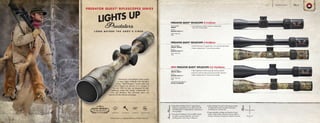 • State-of-the-art Ballistic Plex E1 reticle features
trajectory compensation out to 500 yards with
cascading dots to compensate for crosswinds or
moving targets
• Threaded Anti-Reflection Device (ARD) reduces
lens glare to prevent detection, and aids in
spotting game in the rising or setting sun
• Index-matched, Hi-Lume®
multicoating provides
low-light performance and glare elimination,
increasing your success rate
•Finger-adjustable windage and elevation turrets
create a sleek profile; indications always reflect a
change in the point of impact for pinpoint accuracy
SeriesFeatures
Reticle
PREDATOR QUEST®
RIFLESCOPE 2-7x35mm
• Low-magnification model is compact and lightweight;
allows low mounting height
ITEM NUMBER:
200367
RETICLE:
BALLISTIC PLEX E1™
MAIN TUBE SIZE:
1 in.
PREDATOR QUEST®
RIFLESCOPE 3-9x40mm
• Versatile riflescope can engage close-, mid-, and long-range targets
• Matte or Realtree Max-1®
Camo finishes available
ITEM NUMBERS:
200364, 200365
RETICLE:
BALLISTIC PLEX E1™
MAIN TUBE SIZE:
1 in.
NEW PREDATOR QUEST®
RIFLESCOPE 4.5-14x42mm
• High magnification extends long-range shooting capability
• Ergonomic side focus allows easy-to-reach parallax adjustment
• Matte or Realtree Max-1®
Camo finishes available
ITEM NUMBERS:
200370, 200371
RETICLE:
BALLISTIC PLEX E1™
MAIN TUBE SIZE:
1 in.
ADJUSTABLE SIDE PARALLAX:
50 YDS. TO INFINITY
Fast-moving, camouflaged critters present
an even bigger challenge when the light’s
failing. World-champion coyote caller and
all-out legend Les Johnson is no stranger to
this fact. With his help, we designed this light-
gathering scope that quickly compensates for
wind and elevation, then eliminates glare and
detection for the ultimate advantage.
Predator Quest®
is a registered trademark of Predator Quest, LLC.
Ballistic Plex™
E1
LIGHTS UP
PREDATOR QUEST®
RIFLESCOPES SERIES
PredatorsL O N G B E F O R E T H E S H O T ’ S F I R E D .
WATERPROOF SHOCKPROOF FOGPROOF NITROGEN-FILLED
BURRISOPTICS.COM 31PageHUNT
 
