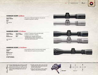 • Compact, lightweight scopes with long eye relief
create the perfect platform for handgun hunting
• Double internal spring-tension system allows the
scope to hold zero through shock, recoil, and
vibrations
• Durable, stress-free, solid 1-piece outer tube
withstands shock and vibrations of even the
heaviest-recoiling calibers
• High-grade optical glass provides excellent
brightness, clarity and lasting durability
HANDGUN SCOPE 2x20mm
HANDGUN SCOPE 3-12x32mm
• Most compact and lightweight configuration in the product line
• Available with matte black or nickel finish
• Large magnification extends your long-range shooting capability
• Parallax adjustment for improved accuracy at any distance
ITEM NUMBERS:
200218, 200229
RETICLE:
PLEX
MAIN TUBE SIZE:
1 in.
ITEM NUMBER:
200309
RETICLE:
BALLISTIC PLEX™
MAIN TUBE SIZE:
1 in.
ADJUSTABLE PARALLAX:
25 YDS. TO INFINITY
ITEM NUMBERS:
200291, 200298
RETICLE:
PLEX
HANDGUN SCOPE 2-7x32mm
• Variable 2-7x magnification offers greater field versatility
• Available with matte black or nickel finish
• Available Posi-Lock™
system (item 200299) uses a
retractable steel post in addition to the springs of a
conventional adjustment system, to keep the point of aim
firmly in place under the harshest recoil
ITEM NUMBERS:
200279, 200299
RETICLE:
BALLISTIC PLEX™
MAIN TUBE SIZE:
1 in.
PlexPOSI-LOCK™
Ballistic Plex™
BURRISOPTICS.COM 27HUNT
 