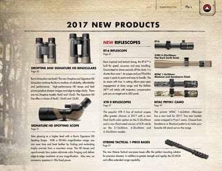 2017 NEW PRODUCTS
RT-6 RIFLESCOPE
Page 41
Race inspired and tactical strong, the RT-6™ is
built for speed, accuracy and easy handling.
Guaranteed to shave seconds off the clock, it is
shorter than most 1-4x scopes and you’ll find this
scope is quick to point and easy to handle. The
6x zoom with true 1x setting allows eyes open
engagement at close range and the Ballistic
AR™ mil reticle with trajectory compensation
puts you on target out to 600 yards.
XTR II RIFLESCOPES
Page 37
The popular XTR II line of tactical scopes
offer greater choices in 2017 with a new
Dark Earth color option on the 5-25x50mm
and a non-illuminated version of SCR reticle
on the 3-15x50mm, 4-20x50mm and
5-25x50mm models
MTAC PRYM1 CAMO
Page 39
The proven MTAC 1-4x24mm riflescope
has a new look for 2017. Two new models
come wrapped in Prym1 camo. Choose from
Sandstorm or Blackout patterns to make your
favorite AR stand out on the range.
NEW RIFLESCOPES
DROPTINE AND SIGNATURE HD BINOCULARS
Page 30
Burris binoculars are back! The new Droptine and Signature HD
binoculars continue the Burris tradition of reliability, affordability
and performance. High-performance HD lenses and BaK
prisms produce sharper images and edge-to-edge clarity. There
are two Droptine models: 8x42 and 10x42. The Signature HD
line offers a choice of 8x42, 10x42 and 12x50.
SIGNATURE HD SPOTTING SCOPE
Page 31
Take glassing to a higher level with a Burris Signature HD
Spotting Scope. With a 20-60x magnification range, you
can save time and boot leather by finding and evaluating
trophy animals from a mountain away. The HD lenses and
apochromatic lens system eliminate color fringing and deliver
edge-to-edge resolution at any magnification. Also new, an
accessory eyepiece in 30x fixed power.
XTREME TACTICAL 1-PIECE BASES
Page 57
The new Xtreme Tactical one-piece bases offer the perfect mounting solution
for precision shooters. In addition to greater strength and rigidity, the 25 MOA
cant offers extended range capability.
RT-6
XTRII 5-25x50mm
Flat Dark Earth finish
MTAC 1-4x24mm
Blackout and Sandstorm finish
BURRISOPTICS.COM 3HUNT
 