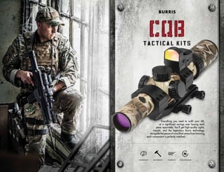 Everything you need to outfit your AR,
at a significant savings over buying each
piece separately. You’ll get high-quality sights,
mounts, and the legendary Burris technology,
alongside the peace of mind that comes from knowing
each component is perfectly matched.
WATERPROOF SHOCKPROOF FOGPROOF NITROGEN-FILLED
CQBCQB
BURRIS
 