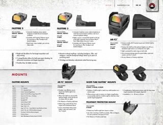 FASTFIRE 2 FASTFIRE 3
AR-F3™
• Automatic brightness sensor adjusts
brightness to match the environmental
conditions
• Available with Picatinny/Weaver mount
for mounting on rifles, handguns and
tactical shotguns
• Black hood, when installed, puts unit into
sleep mode
ITEM NUMBERS:
300232, 300233
DOT SIZE:
4 MOA
• Automatic brightness sensor adjusts brightness to
match the environmental conditions; also has 3
manual brightness settings
• Battery access is conveniently located on the top
of the sight; automatic time-out feature after 8
hours helps battery last up to 5 years
• Available with Picatinny/Weaver mount
for mounting on rifles, handguns and
tactical shotguns
ITEM NUMBERS:
300234, 300235
DOT SIZE:
3 MOA
ITEM NUMBERS:
300236, 300237
DOT SIZE:
8 MOA
• Product includes AR-F3 tactical mount and 3-MOA FastFire
3 red dot sight
• Positions the FastFire at the optimum height on an AR as a
standalone sight and as a co-witness for iron sights
• Sight is protected by metal wings on each side
• Has convenient storage space for spare battery, open-end
wrench, and Torx®
wrench
• Fits any Weaver or Picatinny-style base
AR-F3™
MOUNT
ITEM NUMBER:
410348
• Simplest, most effective way to
mount any FastFire sight on an
AR flattop
• Allows the FastFire to mount at the
optimum height, so the red dot can
co-witness with iron sights
• Fits Weaver or Picatinny-style base
• Metal wings protect the lens from
impact and unintentional abuse
• Lower compartment stores spare
battery, open-end wrench, and
Torx®
wrench
PICATINNY PROTECTOR MOUNT
ITEM NUMBER:
410330
• Protects any FastFire sight from impact or abuse
• Use when mounting a FastFire on pistols, rifles or shotguns,
for extra protection and peace of mind
• Fits Weaver or Picatinny-style base
SCOPE TUBE FASTFIRE™
MOUNTS
ITEM NUMBERS:
410337, 410338, 410339
• Positions a FastFire sight in nearly any radial position on a
primary optic
• Allows primary optic to remain at a higher magnification
as you quickly switch to a FastFire sight for ultra-fast, close-
quarter target engagement
• Complements a high-power primary optic for long-range
target acquisition and weapon alignment
• Available in 1 in., 30 mm, or 34 mm
ITEM NUMBER:
300215
DOT SIZE:
3 MOA
SeriesFeatures
• Bright red dot allows for fast target acquisition and
easy aiming
• 1x magnification allows for both-eyes-open shooting, for
enhanced awareness and target acquisition
• Parallax-free, for better accuracy
• Mounts to almost anything—including handguns, rifles and
shotguns—and the shockproof design stands up to years of
punishing recoil
• Windage and elevation adjustments make fine-tuning easy
MOUNTS
FASTFIRE MOUNTS
Item Mount
410321 1911 Standard
410322 1911 Adjustable/Novak
410323 Kimber®
Standard/Target/Bomar
410324 Beretta®
92  96/90Two/Cougar/Taurus PT99
410319 Glock 45 ACP  10mm, + PX4 Storm
410327 Sig Sauer®
P226
410328 Springfield XD®
410336 Smith  Wesson®
MP®
410318 Ruger American Pistol
410329 Ruger®
Mark I, II, III
410332 Ruger®
M77, No. 1, Super Redhawk, Super Blackhawk Hunter
410333 Marlin®
336, 444, 1895 (Pre-drilled and tapped)
410334 Winchester®
M94 (Pre-drilled and tapped)
410335 Picatinny/Weaver
410635 Sako®
Rifles (Requires Picatinny Mount # 410335)
BURRISOPTICS.COM 49PageTACTICAL
 