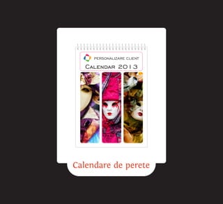 PERSONALIZARE CLIENT

   Calendar 2013




Calendare de perete
 