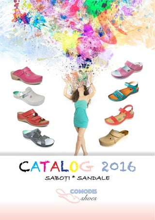 www.comodis.ro
CATALOG 2016
SABOȚI * SANDALE
 
