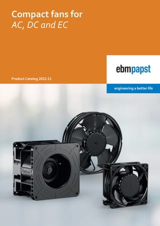 Product Catalog 2022-11
Compact fans for
AC, DC and EC
 