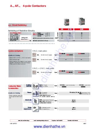 www.abb.com/lowvoltage email marketing.info@gb.abb.com Telephone 02476 368551 Facsimile 02476 368401
ABB LIMITED 2/20
RV 5
RC 5-1
VE 5-1
VM 5-1
TP 40 DA, TP 180 DA Direct timing - Front m
TE5S Direct timing - Indep
Auxiliary CA 5-.., 1-pole
Types
contacts CAL ..-.., 2-pole
Timers TP.., Pneumatic
Types
TE.., Electronic
Supply voltages: 24 V a.c./d.c.,
110 ... 120; 220 ... 240; 380 ... 440 V a.c.
Interlocks VE 5-., Mechanical / Electrical
Types
VM..., VH... Mechanical
mounting between 2 contactors
Surge RV.., (Varistor) a.c./d.c.
Types
suppressors RC.., (Capacitor) a.c.
CA 5-10 1-pole, front mounting CA 5-01 1-pole, front m
Selection & Ordering
Select accessory type and
quote required data in plain
text.
Selection & Ordering
Select 4 N.O. or 2 N.O. + 2 N.C. main poles
Select contactor type.
Select contactor coil voltage on cover folding
page 0/1, according to control circuit supply.
(Please quote coil voltage in plain text).
AC-1 utilization category
When making,
the switched-on
current is equal
to the In load
rated current with
cos ϕ ≥ 0.95.
1 x N.C.1 x N.O.
A 9 A 16 A 26
Switching of Resistive Circuits
Rated < 40 °C A 25 30 45
AC-1 operational < 55 °C A 22 27 40
current < 70 °C A 18 23 32
● With conductor cross-sectional area mm2 2.5 4 6
● Rated operational voltage V 690
4 N.O. main poles
A 9-40-00 A 26-40-00
a.c. Control circuit supply Types A 16-40-00
d.c. Control circuit supply Types — —
2 N.O. + 2 N.C. main poles
A 9-22-00
a.c. Control circuit supply Types A 16-22-00 A 26-22-00
a.c. Circuit Switching
4-pole contactors
Contactor Main
Accessories
A.., AF.., 4-pole Contactors
www.dienhathe.xyz
www.dienhathe.vn
 