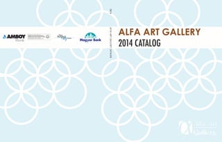 ALFAARTGALLERYCATALOG2014
ALFA ART GALLERY
2014 CATALOG
 