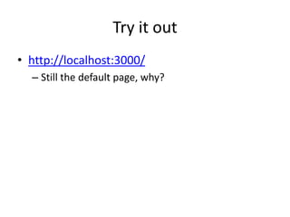 Try it outhttp://localhost:3000/Still the default page, why?