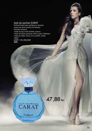 Apă de parfum CARAT
Parfumul Carat este considerat un diamant
aromat de către femeile ce îl folosesc.
Piramida olfactivă:
• Note de top: fructe de litchi, zmeură
• Note de bază: patchouli, vetiver, cedru, chihlimbar
• Note de mijloc: frezie, crin, trandafir, vanilie
100ml
57,99 - 18% REDUCERE
5109
47,88 lei
19
 