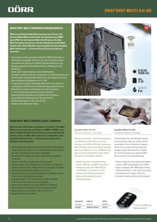 SNAPSHOT MULTI 8.0i HD
Irrtum und Änderungen vorbehalten | Preise inkl. der gesetzlichen MwSt. | Farbabweichungen sind drucktechnisch bedingt04
SNAPSHOT MULTI ÜBERWACHUNGSKAMERAS
Effektive und komfortable Überwachung vom Feinsten. Die
Variante Multi Mobil sendet Ihnen die Aufnahmen per MMS
oder GPRS, bei der Variante Multi 8.0i HD können Sie über
WiFi die Kamera fernsteuern und die Aufnahmen auf Ihr Mobil-
telefon laden. Beide Modelle sind kompatibel mit dem SnapShot
Multi Haltesystem – so können Sie den Einsatzort jederzeit
wechseln.
• Infrarotblitz mit 60 unsichtbare BLACK VISION LEDs 940 nm,
Reichweite einstellbar 3/6/12 m, für scharfe Schwarzweiß-
aufnahmen bei Nacht und brillante Farbaufnahmen bei Tag.
• Bewegungssensor-Reichweite bis 20 m, abhängig von der
Witterung
• Bilder oder Videoaufnahmen, Serienbildfunktion
• Anzeige von Datum, Uhrzeit, Temperatur (˚C), Batteriestatus und
Kameraname auf jedem Bild. Name kann frei vergeben werden.
• Übersichtliches Farbdisplay 5 cm / 2 Zoll
• Programmierung über Tastenfeld, Menüführung in Deutsch
und Englisch; 2 Zeitfenster pro Wochentag programmierbar
• Betrieb mit 4, 8 oder 12 AA Batterien (nicht enthalten);
5 - 12V Anschluss für optionale externe Batterie
• Benötigt SD Speicherkarte bis 32GB (nicht enthalten)
• Kompatibel mit Haltesystem für Snapshot Multi
• Maße ohne Antenne: 146 x 115 x 67 mm
• Gewicht ohne Batterien: 400 g
SNAPSHOT MULTI SURVEILLANCE CAMERAS
Effective and comfortable surveillance at its ﬁnest. The Multi
Mobil version sends the recordings via MMS or GPRS to you,
while the Multi 8.0i HD version allows picture collection and
remote control via Wiﬁ. Both cameras are compatible to the
SnapShot Holding Fixture – so the place of action can be
changed easily at any time.
• Infrared flash with 60 invisible BLACK VISION LEDs 940 nm,
range adjustable 3/6/12 m, for sharp black & white shots in
the dark and brilliant color shots at daylight
• Motion sensor ranges up to 20 m, depending on weather
conditions
• Picture and videos, continuous shooting mode
• Display of date, time, temperature (˚C), battery status and
camera name on every image. Name can be given at choice.
• Clearly arranged colour display 5 cm / 2 inch
• Programming via key panel with English and German menu;
2 time frames per weekday available
• Operation with 4, 8 or 12 AA batteries (not included);
5-12 V socket for optional external battery
• Requires SD memory card up to 32GB (not included)
• Compatible with Holding Fixture for Snapshot Multi
• Measurements w/o antenna: 146 x 115 x 67 mm
• Weight w/o batteries: 400 g
SnapShot Multi 8.0i HD
Überwachungskamera camouﬂage
Bequem und sicher: Funk-Fernbedienung
zum Aktivieren der Kamera und zum
Auslesen der Bilder. Mit einer optionalen
WiFi SD-Karte können die Bilder kabellos
über einen Bereich von ca. 30 Metern per
App auf Ihrem Smartphone oder Tablet
betrachtet und geladen werden.
• Auflösung Foto mit Hochleistungs-
sensor 3MP (bis zu 8 MP interpoliert)
• Auflösung Video HD 1080 P/30 fps,
720 P/60 fps – Aufnahme mit Ton
• Extrem kurze Reaktionszeit 0,9 s
• Inklusive Fernbedienung und
Befestigungsgurt
SnapShot Multi 8.0i HD
Surveillance Camera camouﬂage
Comfortable and safe: Remote control
to activate the cameras and to call for
recordings. From a distance of approx.
30 m you can view and download the
images to your Smartphone or Tablet
PC with the usage of an optional WiFi
SD card and a corresponding App.
• Photo resolution with high performance
sensor: 3MP (interpolated up to 8MP)
• Video resolution HD 1080 pixels/30 fps,
720 pixels/60 fps – with audio recording
• Extremely short trigger time 0,9 s
• Includes remote control and fixing belt
Artikel Nr EAN 13 UVP €
Item No EAN 13 MSRP €
204480 4000461080395 269,00
WiFifähig/support
Funk-Fernbedienung
Remote control
max.
32 GB
Spritzwasserschutz
Splash Water Proof
IP54
60 BLACK
VISION LEDs
 