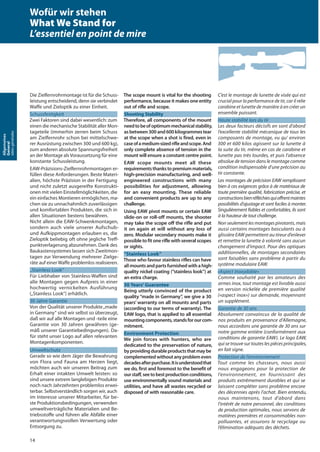 Die Zielfernrohrmontage ist für die Schuss-
leistung entscheidend, denn sie verbindet
Waffe und Zieloptik zu einer Einheit.
Schussfestigkeit
Zwei Faktoren sind dabei wesentlich: zum
einen die mechanische Stabilität aller Mon-
tageteile (immerhin zerren beim Schuss
am Zielfernrohr schon bei mittelschwe-
rer Ausrüstung zwischen 300 und 600 kg),
zum anderen absolute Spannungsfreiheit
an der Montage als Voraussetzung für eine
konstante Schussleistung.
EAW-Präzisions-Zielfernrohrmontagen er-
füllen diese Anforderungen. Beste Materi-
alien, höchste Präzision in der Fertigung
und nicht zuletzt ausgereifte Konstrukti-
onen mit vielen Einstellmöglichkeiten, die
ein einfaches Montieren ermöglichen, ma-
chen sie zu unnachahmlich zuverlässigen
und komfortablen Produkten, die sich in
allen Situationen bestens bewähren.
Nicht allein die EAW-Schwenkmontagen,
sondern auch viele unserer Aufschub-
und Aufkippmontagen erlauben es, die
Zieloptik beliebig oft ohne jegliche Treff-
punktverlagerung abzunehmen. Dank des
Baukastensystemes lassen sich Zweitmon-
tagen zur Verwendung mehrerer Zielge-
räte auf einer Waffe problemlos realisieren.
„Stainless Look”
Für Liebhaber von Stainless-Waffen sind
alle Montagen gegen Aufpreis in einer
hochwertig vernickelten Ausführung
(„Stainless Look“) erhätlich.
30 Jahre Garantie
Von der Qualität unserer Produkte„made
in Germany“ sind wir selbst so überzeugt,
daß wir auf alle Montagen und -teile eine
Garantie von 30 Jahren gewähren (ge-
mäß unserer Garantiebedingungen). Da-
für steht unser Logo auf allen relevanten
Montagenkomponenten.
Umweltschutz
Gerade so wie dem Jäger die Bewahrung
von Flora und Fauna am Herzen liegt,
möchten auch wir unseren Beitrag zum
Erhalt einer intakten Umwelt leisten: so
sind unsere extrem langlebigen Produkte
noch nach Jahrzehnten problemlos erwei-
terbar. Selbstverständlich sorgen wir, auch
im Interesse unserer Mitarbeiter, für be-
ste Produktionsbedingungen, verwenden
umweltverträgliche Materialien und Be-
triebsstoffe und führen alle Abfälle einer
verantwortungsvollen Verwertung oder
Entsorgung zu.
The scope mount is vital for the shooting
performance, because it makes one entity
out of rifle and scope.
Shooting Stability
Therefore, all components of the mount
needtobeofoptimummechanicalstability,
asbetween300and600kilogrammestear
at the scope when a shot is fired, even in
caseofamedium-sizedrifleandscope.And
only complete absence of tension in the
mount will ensure a constant centre point.
EAW scope mounts meet all these
requirementsthankstopremiummaterials,
high-precision manufacturing, and well-
engineered constructions with many
possibilities for adjustment, allowing
for an easy mounting. These reliable
and convenient products are up to any
challenge.
Using EAW pivot mounts or certain EAW
slide-on or roll-off mounts, the shooter
may take the scope off the rifle and put
it on again at will without any loss of
zero. Modular secondary mounts make it
possible to fit one rifle with several scopes
or sights.
“Stainless Look”
Those who favour stainless rifles can have
allmountsandpartsfurnishedwithahigh-
quality nickel coating (“stainless look”) at
an extra charge.
30 Years’ Guarantee
Being utterly convinced of the product
quality “made in Germany”, we give a 30
years’ warranty on all mounts and parts
(according to our terms of warranty). The
EAW logo, that is applied to all essential
mountingcomponents,standsforourcom-
mitment.
Environment Protection
We join forces with hunters, who are
dedicated to the preservation of nature,
byprovidingdurableproductsthatmaybe
complementedwithoutanyproblemeven
decadesafterpurchase.Itisunderstoodthat
we do, first and foremost to the benefit of
ourstaff,seetobestproductionconditions,
use environmentally sound materials and
utilities, and have all wastes recycled or
disposed of with reasonable care.
C’est le montage de lunette de visée qui est
crucial pour la performance de tir, car il relie
carabine et lunette de manière à en créer un
ensemble puissant.
Haute stabilité lors du tir
Les deux facteurs décisifs en sont d’abord
l’excellente stabilité mécanique de tous les
composants de montage, vu qu’ environ
300 et 600 kilos agissent sur la lunette à
la suite du tir, même en cas de carabine et
lunette pas très lourdes, et puis l’absence
absolue de tension dans le montage comme
condition indispensable d’une précision au
tir constante.
Les montages de précision EAW remplissent
bien à ces exigences grâce à de matériaux de
toute première qualité, fabrication précise, et
constructionsbienréfléchiesquioffrentmaintes
possibilités d’ajustage et sont faciles à monter.
Singulièrement fiables et confortables, ils sont
à la hauteur de tout challenge.
Non seulement les montages pivotants, mais
aussi certains montages basculants ou à
glissière EAW permettent au tireur d’enlever
et remettre la lunette à volonté sans aucun
changement d’impact. Pour des optiques
additionnelles, de montages secondaires
sont faisables sans problème à partir du
système modulaire EAW.
«Aspect inoxydable»
Comme souhaité par les amateurs des
armes inox, tout montage est livrable aussi
en version nickelée de première qualité
(«aspect inox») sur demande, moyennant
un supplément.
Garantie de 30 ans
Absolument convaincus de la qualité de
nos produits en provenance d’Allemagne,
nous accordons une garantie de 30 ans sur
notre gamme entière (conformément aux
conditions de garantie EAW). Le logo EAW,
qui se trouve sur toutes les pièces principales,
en fait signe.
Protection de l’environnement
Tout comme les chasseurs, nous aussi
nous engageons pour la protection de
l’environnement, en fournissant des
produits extrêmement durables et qui se
laissent compléter sans problème encore
des décennies après l’achat. Bien entendu,
nous maintenons, tout d’abord dans
l’intérêt de notre personnel, des conditions
de production optimales, nous servons de
matières premières et consommables non-
polluantes, et assurons le recyclage ou
l’élimination adéquats des déchets.
14
Allgemeines
General
Idéesgénérales Wofür wir stehen
What We Stand for
L’essentiel en point de mire
 