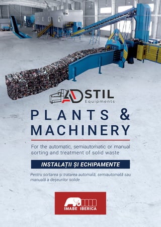 INSTALAȚII ȘI ECHIPAMENTE
Pentru sortarea și tratarea automată, semiautomată sau
manuală a deșeurilor solide
 