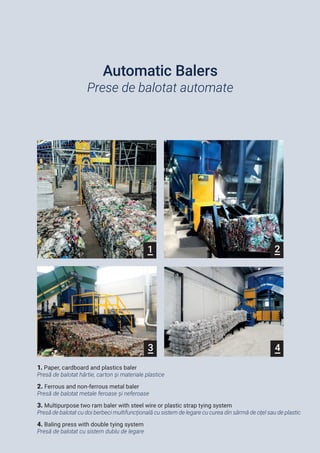 1 2
3 4
1. Paper, cardboard and plastics baler
Presă de balotat hârtie, carton și materiale plastice
2. Ferrous and non-fe...