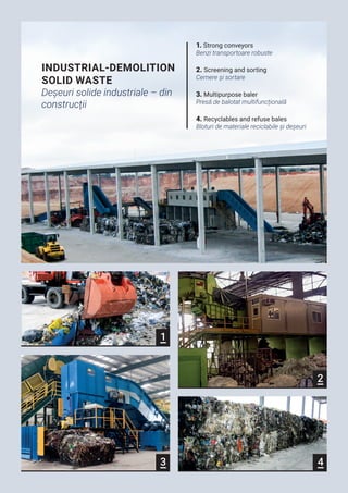 1
2
3 4
INDUSTRIAL-DEMOLITION
SOLID WASTE
Deșeuri solide industriale – din
construcții
1. Strong conveyors
Benzi transport...