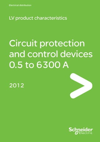 Electrical distribution
Circuit protection
and control devices
0.5 to 6300 A
LV product characteristics
2012
 