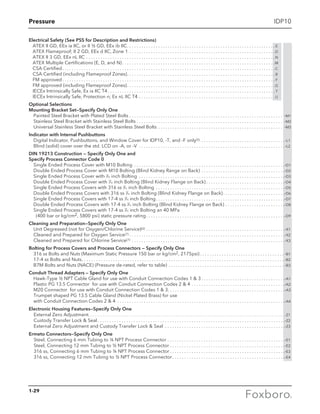 Pressure IDP10
Electrical Safety (See PSS for Description and Restrictions)
	 ATEX II GD, EEx ia IIC, or II ½ GD, EEx ib IIC. . . . . . . . . . . . . . . . . . . . . . . . . . . . . . . . . . . . . . . . . . . . . . . . . . . . . . . . . . . . . .  E
	 ATEX Flameproof; II 2 GD, EEx d IIC, Zone 1. . . . . . . . . . . . . . . . . . . . . . . . . . . . . . . . . . . . . . . . . . . . . . . . . . . . . . . . . . . . . D
	 ATEX II 3 GD, EEx nL IIC. . . . . . . . . . . . . . . . . . . . . . . . . . . . . . . . . . . . . . . . . . . . . . . . . . . . . . . . . . . . . . . . . . . . . . . . . . . . . . . N
	 ATEX Multiple Certifications (E, D, and N). . . . . . . . . . . . . . . . . . . . . . . . . . . . . . . . . . . . . . . . . . . . . . . . . . . . . . . . . . . . . . . . M
	 CSA Certified. . . . . . . . . . . . . . . . . . . . . . . . . . . . . . . . . . . . . . . . . . . . . . . . . . . . . . . . . . . . . . . . . . . . . . . . . . . . . . . . . . . . . . . . . C
	 CSA Certified (including Flameproof Zones). . . . . . . . . . . . . . . . . . . . . . . . . . . . . . . . . . . . . . . . . . . . . . . . . . . . . . . . . . . . . . B
	 FM approved. . . . . . . . . . . . . . . . . . . . . . . . . . . . . . . . . . . . . . . . . . . . . . . . . . . . . . . . . . . . . . . . . . . . . . . . . . . . . . . . . . . . . . . . .  F
	 FM approved (including Flameproof Zones). . . . . . . . . . . . . . . . . . . . . . . . . . . . . . . . . . . . . . . . . . . . . . . . . . . . . . . . . . . . . . G
	 IECEx Intrinsically Safe, Ex ia IIC T4. . . . . . . . . . . . . . . . . . . . . . . . . . . . . . . . . . . . . . . . . . . . . . . . . . . . . . . . . . . . . . . . . . . . . .  T
	 IECEx Intrinsically Safe, Protection n; Ex nL IIC T4. . . . . . . . . . . . . . . . . . . . . . . . . . . . . . . . . . . . . . . . . . . . . . . . . . . . . . . . . U
Optional Selections
Mounting Bracket Set—Specify Only One
Painted Steel Bracket with Plated Steel Bolts. . . . . . . . . . . . . . . . . . . . . . . . . . . . . . . . . . . . . . . . . . . . . . . . . . . . . . . . . . . . . . . . . -M1
Stainless Steel Bracket with Stainless Steel Bolts. . . . . . . . . . . . . . . . . . . . . . . . . . . . . . . . . . . . . . . . . . . . . . . . . . . . . . . . . . . . . . -M2
Universal Stainless Steel Bracket with Stainless Steel Bolts. . . . . . . . . . . . . . . . . . . . . . . . . . . . . . . . . . . . . . . . . . . . . . . . . . . . . -M3
Indicator with Internal Pushbuttons
Digital Indicator, Pushbuttons, and Window Cover for IDP10, -T, and -F only(5) . . . . . . . . . . . . . . . . . . . . . . . . . . . . . . . . . . . -L1
Blind (solid) cover over the std. LCD on -A, or -V . . . . . . . . . . . . . . . . . . . . . . . . . . . . . . . . . . . . . . . . . . . . . . . . . . . . . . . . . . . . . -L2
DIN 19213 Construction — Specify Only One and
Specify Process Connector Code 0
Single Ended Process Cover with M10 Bolting . . . . . . . . . . . . . . . . . . . . . . . . . . . . . . . . . . . . . . . . . . . . . . . . . . . . . . . . . . . . . . . -D1
Double Ended Process Cover with M10 Bolting (Blind Kidney Range on Back). . . . . . . . . . . . . . . . . . . . . . . . . . . . . . . . . . . -D2
Single Ended Process Cover with 7
⁄16 inch Bolting . . . . . . . . . . . . . . . . . . . . . . . . . . . . . . . . . . . . . . . . . . . . . . . . . . . . . . . . . . . . . -D3
Double Ended Process Cover with 7
⁄16 inch Bolting (Blind Kidney Flange on Back). . . . . . . . . . . . . . . . . . . . . . . . . . . . . . . . . -D4
Single Ended Process Covers with 316 ss 7
⁄16 inch Bolting . . . . . . . . . . . . . . . . . . . . . . . . . . . . . . . . . . . . . . . . . . . . . . . . . . . . . . -D5
Double Ended Process Covers with 316 ss 7
⁄16 inch Bolting (Blind Kidney Flange on Back). . . . . . . . . . . . . . . . . . . . . . . . . . -D6
Single Ended Process Covers with 17-4 ss 7
⁄16 inch Bolting. . . . . . . . . . . . . . . . . . . . . . . . . . . . . . . . . . . . . . . . . . . . . . . . . . . . . . -D7
Double Ended Process Covers with 17-4 ss 7
⁄16 inch Bolting (Blind Kidney Flange on Back). . . . . . . . . . . . . . . . . . . . . . . . . -D8
Single Ended Process Covers with 17-4 ss 7
⁄16 inch Bolting an 40 MPa
	 (400 bar or kg/cm2, 5800 psi) static pressure rating. . . . . . . . . . . . . . . . . . . . . . . . . . . . . . . . . . . . . . . . . . . . . . . . . . . . . . . . . . -D9
Cleaning and Preparation—Specify Only One
Unit Degreased (not for Oxygen/Chlorine Service)(6). . . . . . . . . . . . . . . . . . . . . . . . . . . . . . . . . . . . . . . . . . . . . . . . . . . . . . . . . . -X1
Cleaned and Prepared for Oxygen Service(7). . . . . . . . . . . . . . . . . . . . . . . . . . . . . . . . . . . . . . . . . . . . . . . . . . . . . . . . . . . . . . . . . -X2
Cleaned and Prepared for Chlorine Service(7) . . . . . . . . . . . . . . . . . . . . . . . . . . . . . . . . . . . . . . . . . . . . . . . . . . . . . . . . . . . . . . . . -X3
Bolting for Process Covers and Process Connectors — Specify Only One
316 ss Bolts and Nuts (Maximum Static Pressure 150 bar or kg/cm2, 2175psi). . . . . . . . . . . . . . . . . . . . . . . . . . . . . . . . . . .  -B1
17-4 ss Bolts and Nuts. . . . . . . . . . . . . . . . . . . . . . . . . . . . . . . . . . . . . . . . . . . . . . . . . . . . . . . . . . . . . . . . . . . . . . . . . . . . . . . . . . . .  -B2
B7M Bolts and Nuts (NACE) (Pressure de-rated, refer to table). . . . . . . . . . . . . . . . . . . . . . . . . . . . . . . . . . . . . . . . . . . . . . . .  -B3
Conduit Thread Adapters — Specify Only One
Hawk-Type ½ NPT Cable Gland for use with Conduit Connection Codes 1  3. . . . . . . . . . . . . . . . . . . . . . . . . . . . . . . . . . . -A1
Plastic PG 13.5 Connector for use with Conduit Connection Codes 2  4. . . . . . . . . . . . . . . . . . . . . . . . . . . . . . . . . . . . . . . -A2
M20 Connector for use with Conduit Connection Codes 1  3. . . . . . . . . . . . . . . . . . . . . . . . . . . . . . . . . . . . . . . . . . . . . . . . . -A3
Trumpet shaped PG 13.5 Cable Gland (Nickel Plated Brass) for use
with Conduit Connection Codes 2  4 . . . . . . . . . . . . . . . . . . . . . . . . . . . . . . . . . . . . . . . . . . . . . . . . . . . . . . . . . . . . . . . . . . . . . . -A4
Electronic Housing Features—Specify Only One
External Zero Adjustment. . . . . . . . . . . . . . . . . . . . . . . . . . . . . . . . . . . . . . . . . . . . . . . . . . . . . . . . . . . . . . . . . . . . . . . . . . . . . . . . . . . . . . . . . . . . . . . . . . . . . . . .  -Z1
Custody Transfer Lock  Seal . . . . . . . . . . . . . . . . . . . . . . . . . . . . . . . . . . . . . . . . . . . . . . . . . . . . . . . . . . . . . . . . . . . . . . . . . . . . . -Z2
External Zero Adjustment and Custody Transfer Lock  Seal . . . . . . . . . . . . . . . . . . . . . . . . . . . . . . . . . . . . . . . . . . . . . . . . . . -Z3
Ermeto Connectors—Specify Only One
Steel, Connecting 6 mm Tubing to ¼ NPT Process Connector . . . . . . . . . . . . . . . . . . . . . . . . . . . . . . . . . . . . . . . . . . . . . . . . . -E1
Steel, Connecting 12 mm Tubing to ½ NPT Process Connector  . . . . . . . . . . . . . . . . . . . . . . . . . . . . . . . . . . . . . . . . . . . . . . . -E2
316 ss, Connecting 6 mm Tubing to ¼ NPT Process Connector  . . . . . . . . . . . . . . . . . . . . . . . . . . . . . . . . . . . . . . . . . . . . . . . -E3
316 ss, Connecting 12 mm Tubing to ½ NPT Process Connector . . . . . . . . . . . . . . . . . . . . . . . . . . . . . . . . . . . . . . . . . . . . . . -E4
1-29
 