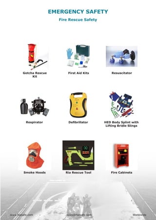 www.fsesafe.com		 		sales@fsesafe.com					Worldwide
EMERGENCY SAFETY
Smoke Hoods Ria Rescue Tool Fire Cabinets
Respirator Defibrillator HED Body Splint with
Lifting Bridle Slings
Gotcha Rescue
Kit
First Aid Kits Resuscitator
Fire Rescue Safety
www.fsesafe.com		 		 sales@fsesafe.com					 Worldwide
 
